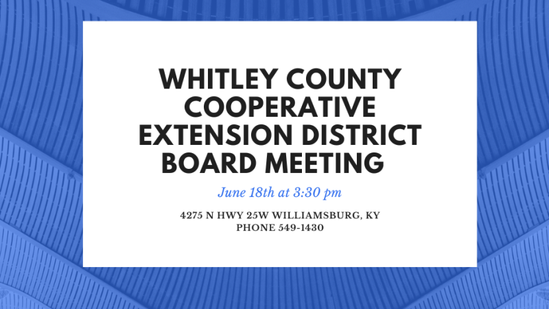 The Whitley County Cooperative Extension District Board Meeting will be June 18th at 3:30 pm.