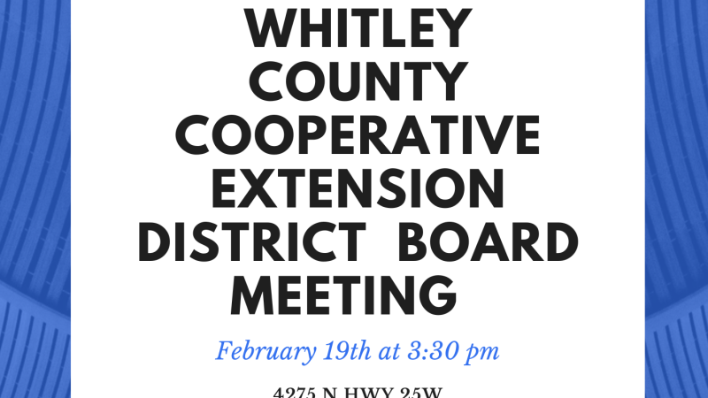 The Whitley County Cooperative Extension Board Meeting will be Wednesday, February 19th at 3:30pm.